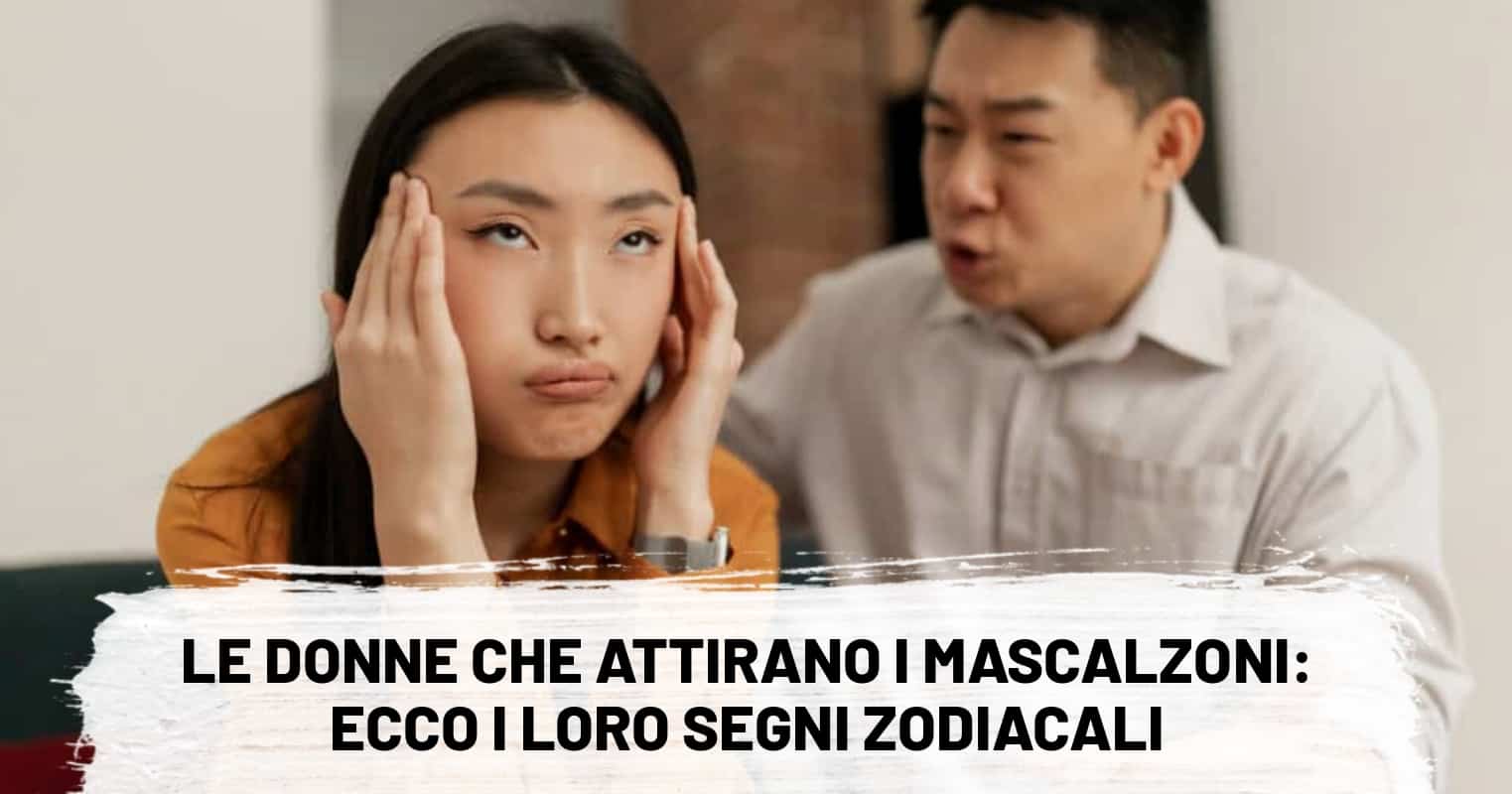Le donne che attirano i mascalzoni: ecco i loro segni zodiacali