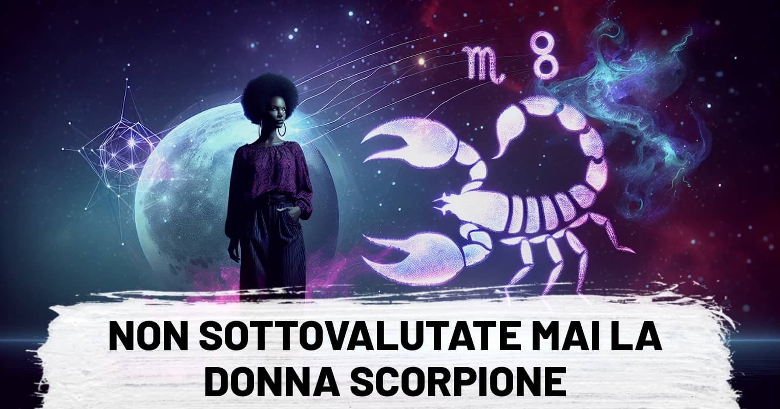 Non sottovalutate mai la donna Scorpione